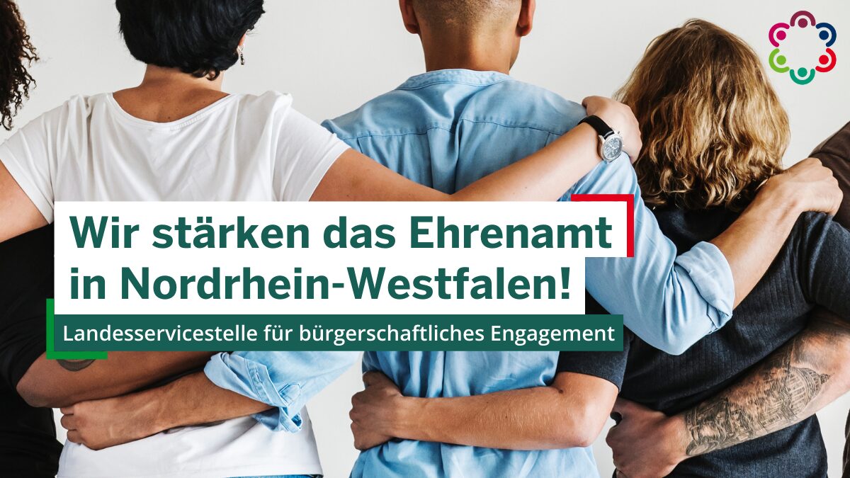 Mehrere Menschen legen die Arme umeinander, auf der Grafik steht der Text "Wir stärken das Ehrenamt von Nordrhein-Westfalen. Landesservicestelle für bürgerschaftliches Engagement"